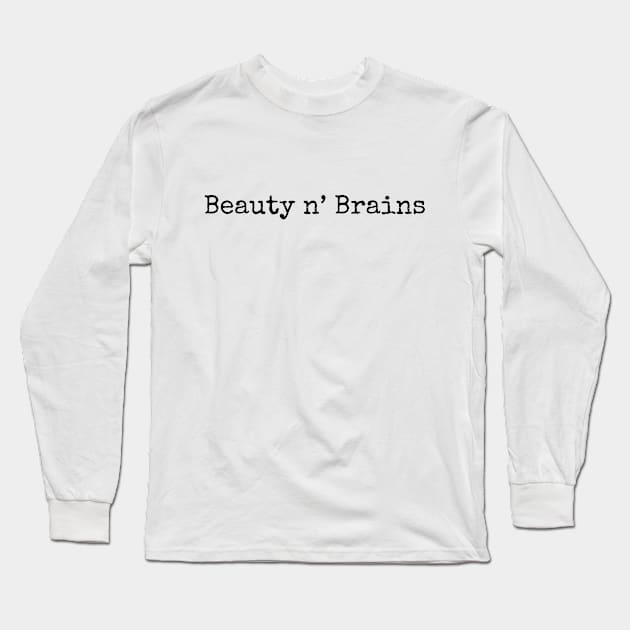 Beauty and brains Long Sleeve T-Shirt by Maverick Threads